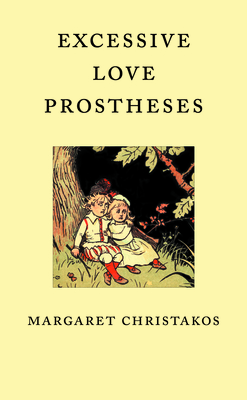 Excessive Love Prostheses - Christakos, Margaret