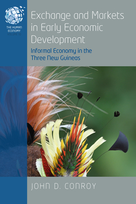 Exchange and Markets in Early Economic Development: Informal Economy in the Three New Guineas - Conroy, John D