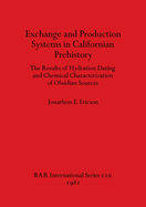 Exchange and Production Systems in Californian Prehistory: The Results of Hydration Dating and Chemical Characterization of Obsidian Sources