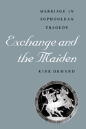 Exchange and the Maiden: Marriage in Sophoclean Tragedy