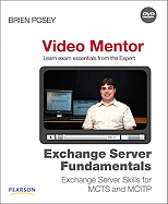 Exchange Server Fundamentals Video Mentor: Exchange Server Skills for MCTS and MCITP