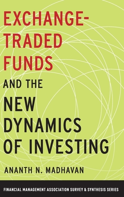 Exchange-Traded Funds and the New Dynamics of Investing - Madhavan, Ananth N