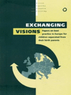 Exchanging Visions: Papers on Best Practice in Europe for Children Separated from Their Birth Parents