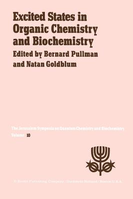 Excited States in Organic Chemistry and Biochemistry: Proceedings of the Tenth Jerusalem Syposium on Quantum Chemistry and Biochemistry Held in Jerusalem, Israel, March 28/31, 1977 - Pullman, A (Editor), and Goldblum, N (Editor)
