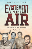 Excitement in the Air: The Voices of NW Wrestling, Volume 1