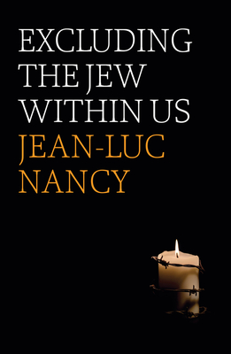 Excluding the Jew Within Us - Nancy, Jean-Luc, and Clift, Sarah (Translated by)
