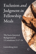 Exclusion and Judgment in Fellowship Meals: The Socio-Historical Background of 1 Corinthians 11:17-34