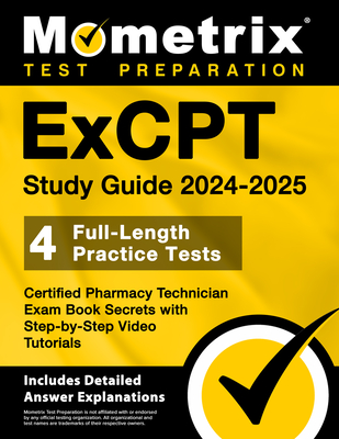 ExCPT Study Guide 2024-2025 - 4 Full-Length Practice Tests, Certified Pharmacy Technician Exam Book Secrets with Step-by-Step Video Tutorials: [Includes Detailed Answer Explanations] - Bowling, Matthew (Editor)