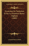 Excursion En Turkestan Et Sur La Frontiere Russo-Afghane (1889)