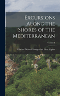 Excursions Along the Shores of the Mediterranean; Volume I
