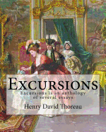 Excursions. By: Henry David Thoreau and By: Ralph Waldo Emerson: Excursions is an 1863 anthology of several essays by American transcendentalist Henry David Thoreau.