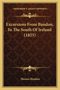 Excursions from Bandon, in the South of Ireland (1825)