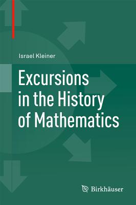 Excursions in the History of Mathematics - Kleiner, Israel