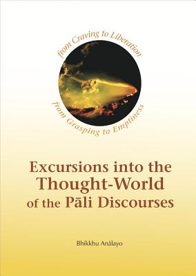Excursions into the Thought-world of the Pali Discources - Analayo, Bhikkhu