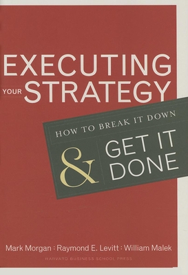 Executing Your Strategy: How to Break It Down and Get It Down - Morgan, Mark, MD, and Levitt, Raymond Elliot, and Malek, William