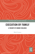 Execution by Family: A Theory of Honor Violence