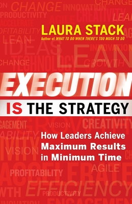 Execution Is the Strategy: How Leaders Achieve Maximum Results in Minimum Time - Stack, Laura