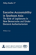 Executive Accountability in Southeast Asia: The Role of Legislatures in New Democracies and Under Electoral Authoritarianism