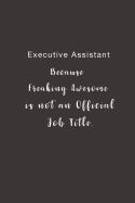Executive Assistant Because Freaking Awesome is not an Official Job Title.: Lined notebook