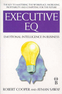Executive Eq: How to Develop the Four Cornerstones of Emotional Intelligence for Success in Life and Work
