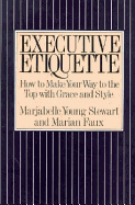 Executive Etiquette: How to Make Your Way to the Top Wih Grace and Style - Stewart, Marjabelle Young, and Faux, Marian