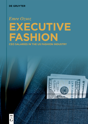 Executive Fashion: CEO Salaries in the Us Fashion Industry - Ozsoz, Emre