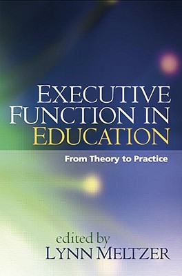 Executive Function in Education, First Edition: From Theory to Practice - Meltzer, Lynn, PhD (Editor)