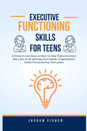 Executive Functioning Skills for Teens: A three in one book written to help Teens function like a Pro in all Settings, Master Organization and Boost Focus during Teen years