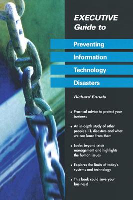Executive Guide to Preventing Information Technology Disasters - Ennals, Richard