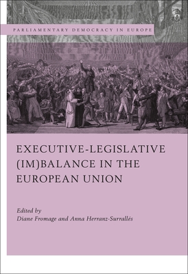 Executive-legislative (Im)balance in the European Union - Fromage, Diane (Editor), and Herranz-Surralls, Anna (Editor)