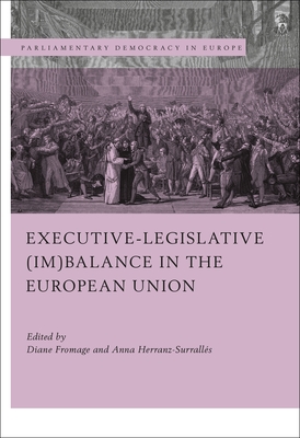 Executive-Legislative (Im)Balance in the European Union - Fromage, Diane (Editor), and Lupo, Nicola (Editor), and Herranz-Surralls, Anna (Editor)