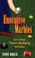 Executive Marbles: And Other Team Building Activities