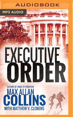 Executive Order - Collins, Max Allan, and Miller, Dan John (Read by), and Clemens, Matthew V