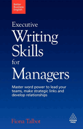 Executive Writing Skills for Managers: Master Word Power to Lead Your Teams, Make Strategic Links and Develop Relationships
