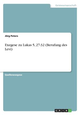 Exegese zu Lukas 5, 27-32 (Berufung des Levi) - Peters, Jorg