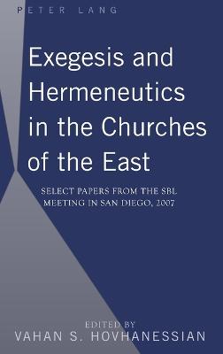 Exegesis and Hermeneutics in the Churches of the East: Select Papers from the SBL Meeting in San Diego, 2007 - Hovhanessian, Vahan (Editor)