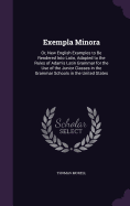 Exempla Minora: Or, New English Examples to Be Rendered Into Latin, Adapted to the Rules of Adam's Latin Grammar for the Use of the Junior Classes in the Grammar Schools in the United States