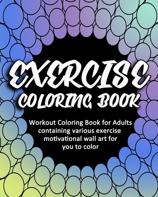 Exercise Coloring Book: Workout Coloring Book for Adults Containing ...