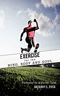 Exercise for the Mind, Body and Soul: Pathway to a Better Life