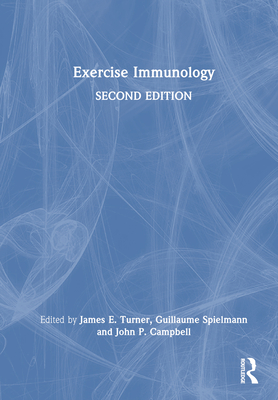 Exercise Immunology - Turner, James (Editor), and Spielmann, Guillaume (Editor), and Campbell, John (Editor)