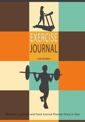 Exercise Journal for Women: Workout Log Book & Food Journal Planner Diary in One: Get Fit in 2018 and Beyond with This Handy Exercise Journal Notebook - Journals, Blank Books
