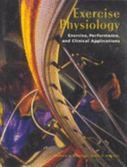 Exercise Physiology: Exercise, Performance, and Clinical Applications