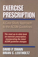 Exercise Prescription: A Case Study Approach to the ACSM Guidelines - Swain, David, and Leutholtz, Brian C.