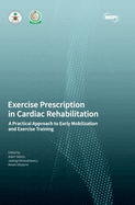 Exercise Prescription in Cardiac Rehabilitation: A Practical Approach to Early Mobilization and Exercise Training
