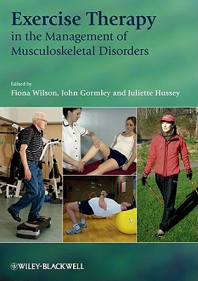 Exercise Therapy in the Management of Musculoskeletal Disorders - Wilson, Fiona (Editor), and Gormley, John (Editor), and Hussey, Juliette (Editor)