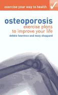 Exercise Your Way to Health: Osteoporosis: Exercise Plans to Improve Your Life