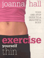 Exercise Yourself Thin - Hall, Joanne