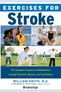Exercises for Stroke: The Complete Program for Rehabilitation Through Movement, Balance, and Coordination