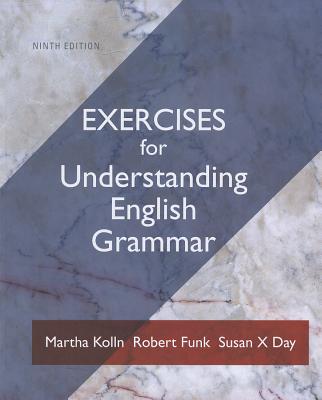 Exercises for Understanding English Grammar - Kolln, Martha, and Funk, Robert, and Day, Susan X