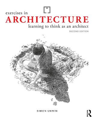 Exercises in Architecture: Learning to Think as an Architect - Unwin, Simon